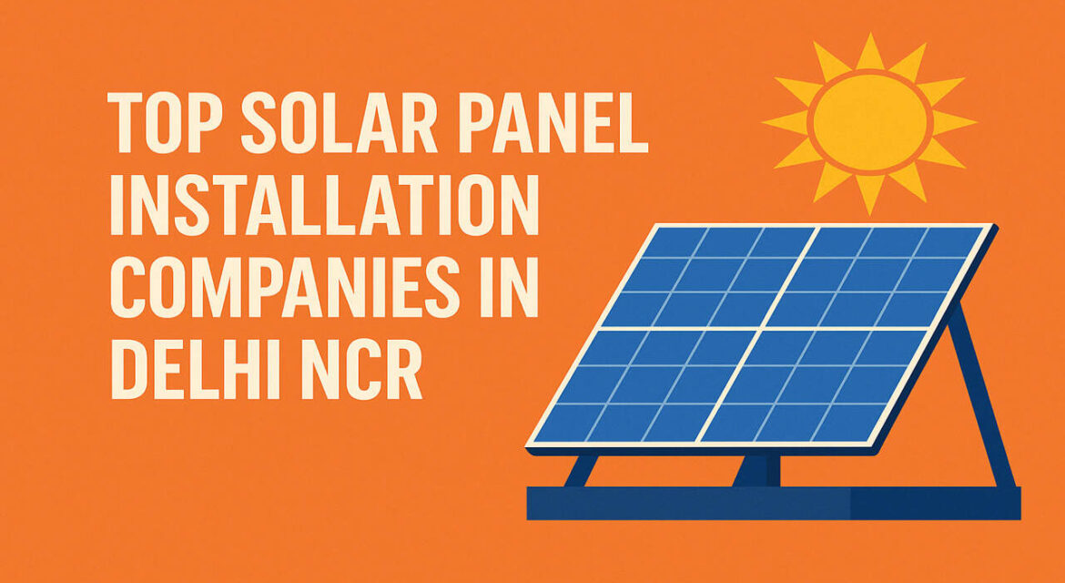 Top Solar Panel Installation Companies in Delhi NCR (2025)